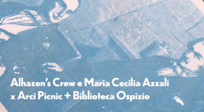 Alhazen’s Crew e Maria Cecilia Azzali x Arci Picnic + Biblioteca Ospizio
