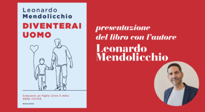 Diventerai uomo. Crescere un figlio oltre il mito della virilità